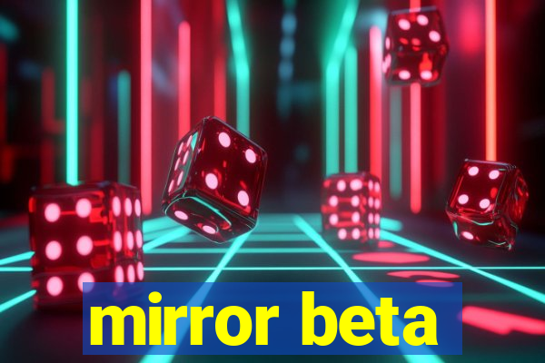 mirror beta